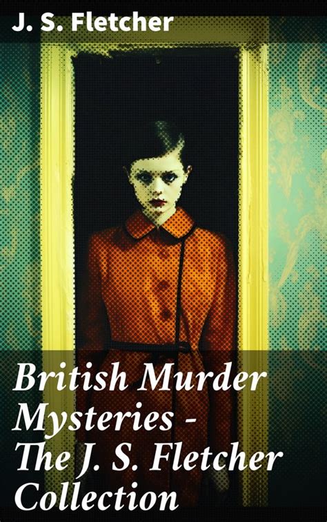 British Murder Mysteries The J S Fletcher Collection Ebook J S Fletcher Bol