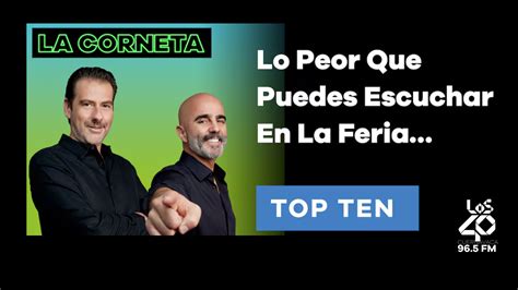 Top Ten La Corneta Lo Peor Que Puedes Escuchar En La Feria Los 40