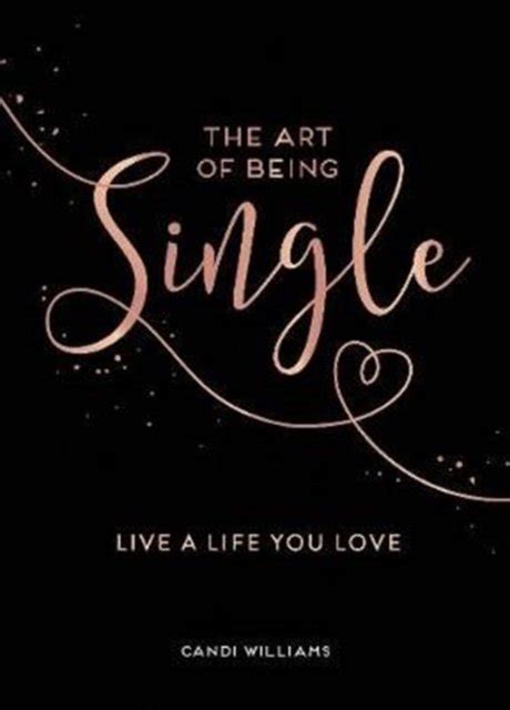 The Art Of Being Single Live A Life You Love Candi Williams