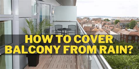 How To Cover Balcony From Rain Tips And Tricks