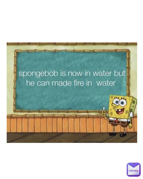 I Need Water Spongebob Meme