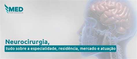 Neurocirurgia Tudo Sobre A Especialidade Resid Ncia Mercado E Atua O