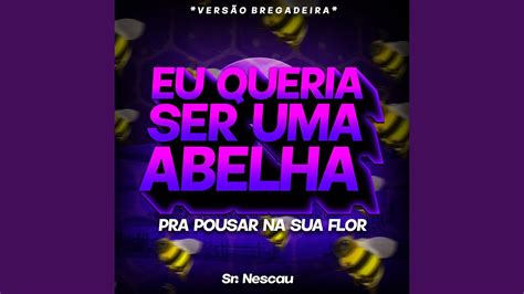 Eu Queria Ser Uma Abelha Pra Pousar na Sua Flor Versão Bregadeira