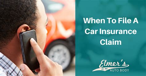 When To File A Car Insurance Claim Elmer S Auto Body