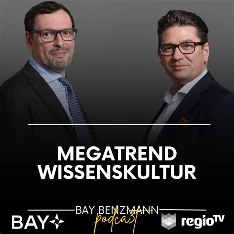 Megatrend Wissenskultur Bay Benzmann Management Und M Rkte Podcast