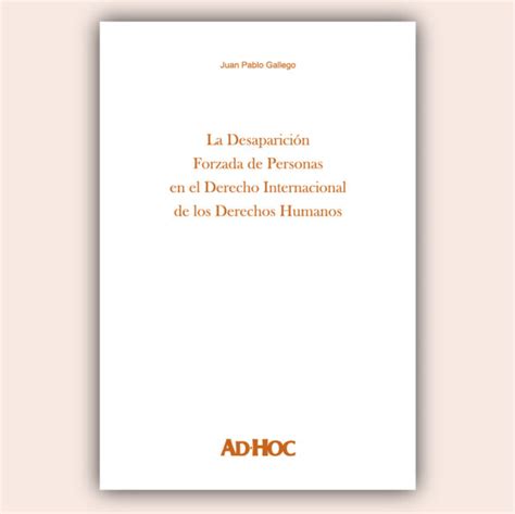 La Desaparición Forzada De Personas En El Derecho Internacional De Los Derechos Humanos