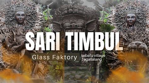 Sari Timbul Glass Factory The Beauty Of Art In Sebatu Village