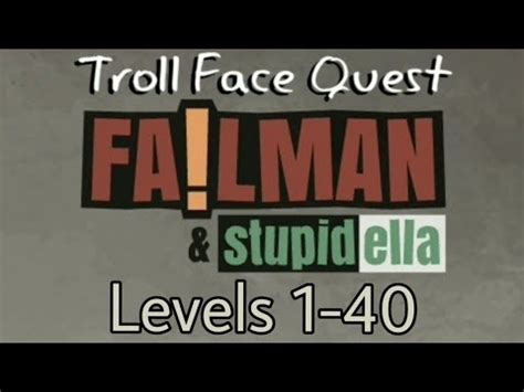 Troll Face Quest Failman And Stupidella Perfect Walktrough Levels