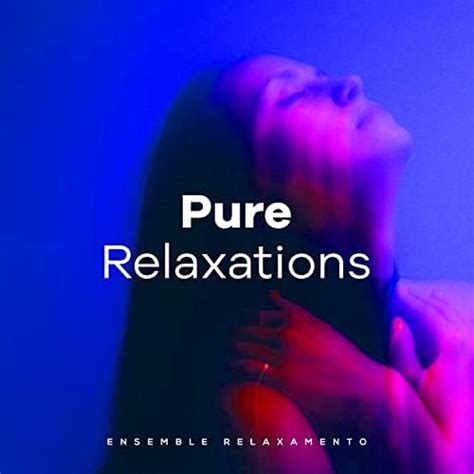 Pure Relaxations By Ensemble Relaxamento On Amazon Music Unlimited