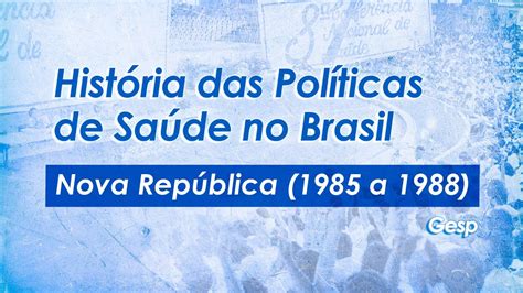 História Das Políticas De Saúde No Brasil 06 Nova República Youtube