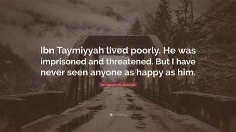 Ibn Qayyim Al Jawziyya Quote Ibn Taymiyyah Lived Poorly He Was