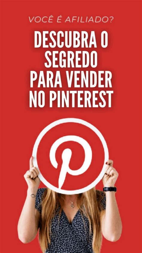 Segredo Para Vender No Pinterest Voc Que Deseja Se Tornar Afiliado