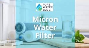 Micron Water Filter Rating Uncover What Does It Mean