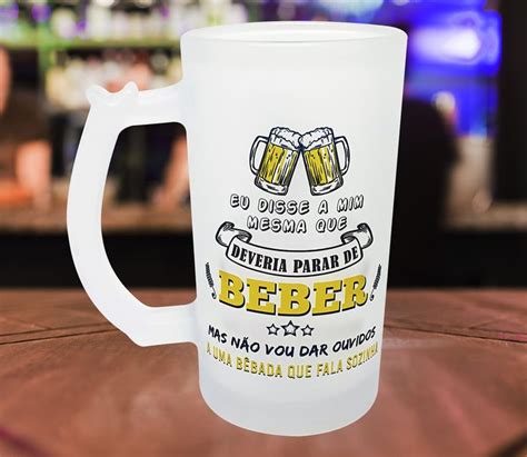 Caneca Chopp Eu Disse A Mim Mesma Que Deveria Para De Beber Canecas