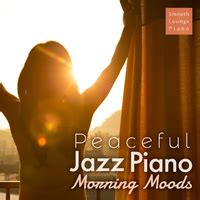 Peaceful Jazz Piano Morning Moods Smooth Lounge Piano