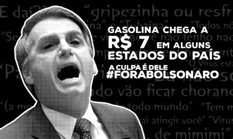 A Culpa é Dele Fora Bolsonaro Preço Da Gasolina Chega A R 7 Em