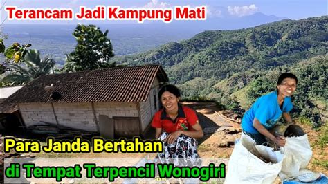 Para Janda Bertahan Sendirian Di Kampung Mati Wonogiri YouTube