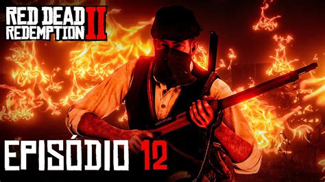 Red Dead Redemption Ep 12 Botamos Fogo Em TUDO YouTube