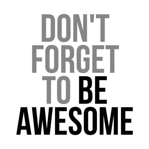 Dont Forget To Be Awesome By Motiposter In 2024 Quote Aesthetic