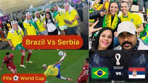 Brazil Vs Serbia Qatar Fifa Football World Cup Lusail Stadium