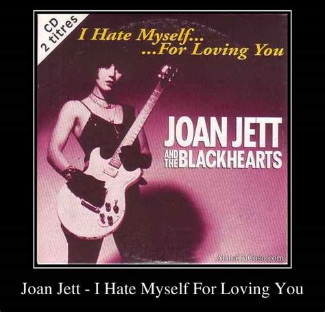 Joan Jett I Hate Myself For Loving You