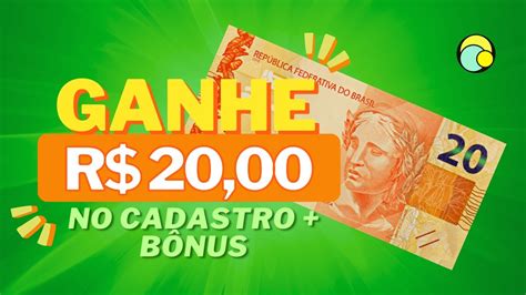 GANHE R 20 NO CADASTRO FAÇA ISSO E GANHE VINTE REAIS 10 REAIS POR