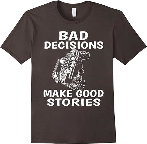 Bad Decisions Make Good Stories T Shirt Clothing