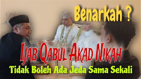 Benarkah Ijab Qabul Akad Nikah Tidak Boleh Ada Jeda Sama Sekali Youtube