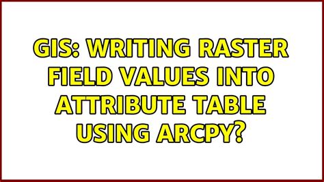 Gis Writing Raster Field Values Into Attribute Table Using Arcpy