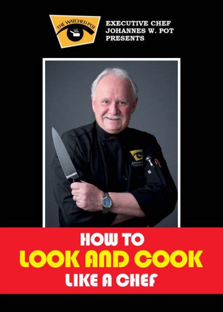 How To Look Cook Like A Chef A Culinary Instruction Guide Recipe