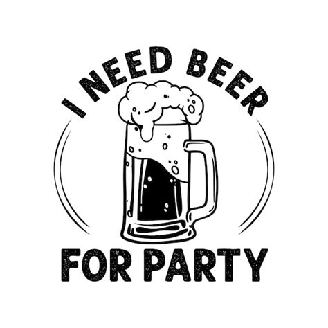 Premium Vector I Need Beer For Party Tshirt Design