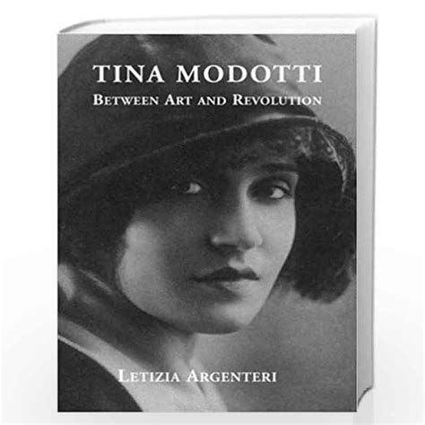 Tina Modotti Between Art And Revolution By Letizia Argenteri Buy Online