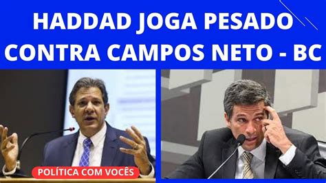 Haddad Sobe O Tom Contra O Presidente Do Banco Central Pl Expulsa