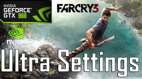 Far Cry 3 Ultra Settings GTX 960 Stirx DX 11 YouTube