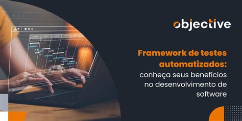 Framework de testes automatizados o que é e quais os benefícios