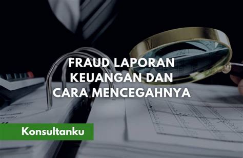 Fraud Laporan Keuangan Definisi Hingga Contoh Kasus Fraud Di Indonesia