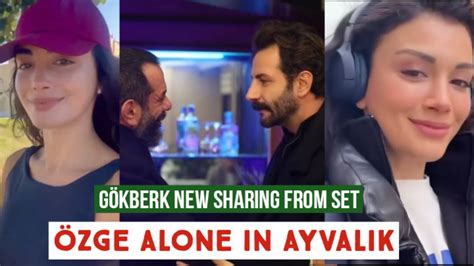 G Kberk Demirci New Sharing From Set Zge Yagiz Alone In Ayvalik Youtube