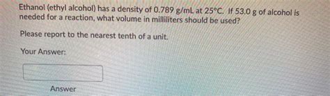 Solved Ethanol Ethyl Alcohol Has A Density Of 0 789 G ML Chegg