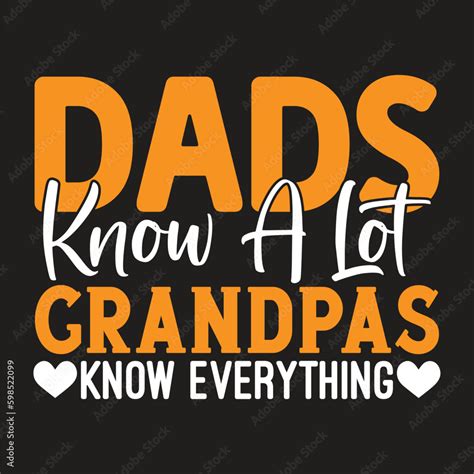 Dads Know A Lot Grandpas Know Everything Fathers Day Typography T