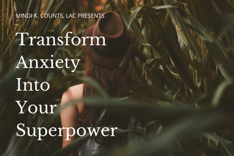 Transform Anxiety Into Your Superpower Mindi K Counts