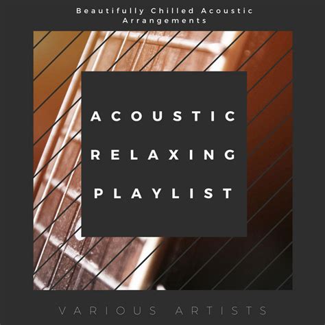 Acoustic Relaxing Playlist Beautifully Chilled Acoustic Arrangements