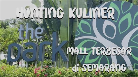 Kuliner Di The Park Mall Mall Terbesar Di Semarang YouTube