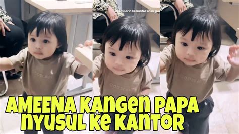 Lucunya Ameena Nyusul Papa Ke Kantor Kangen Papa Atta Youtube