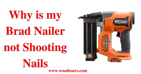 Why Is My Brad Nailer Not Shooting Nails Causes And Solutions Explained Wood Tours