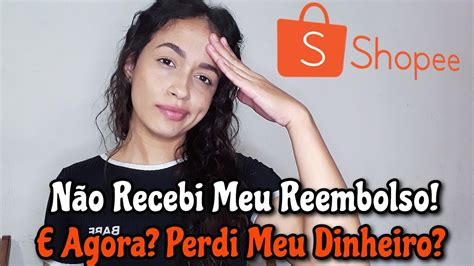 Não Recebi Meu Reembolso Shopee Compra Internacional YouTube