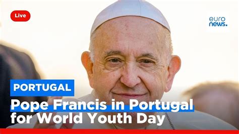 WATCH Pope Francis Arrives In Lisbon Ahead Of Catholic Church World