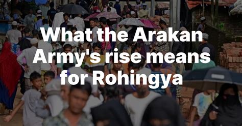 What The Arakan Armys Rise Means For Rohingya The Frontier Post