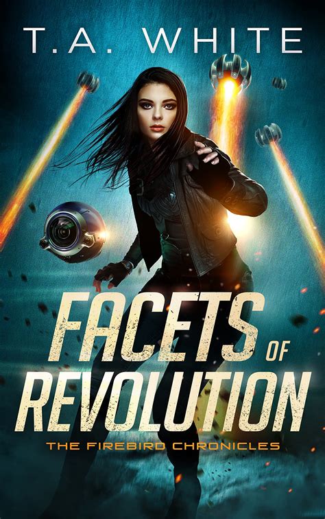 Facets Of Revolution The Firebird Chronicles By T A White