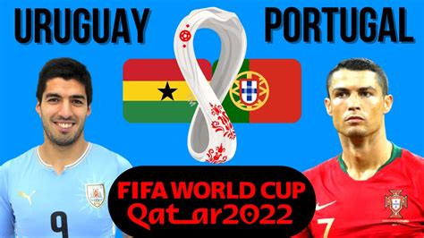 Portugal Vs Uruguay World Cup Uruguay Vs Portugal Youtube