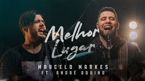 Melhor Lugar Marcelo Markes e André Aquino Clipe Oficial YouTube